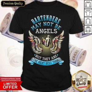 Hot Bartenders May Not Be Angels But They Are The Next Best Thing Shirt