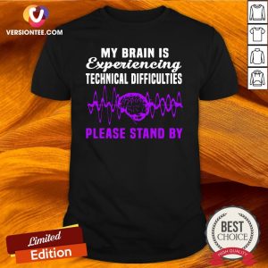 Original My Brain Is Experiencing Technical Difficulties Please Stand By Shirt