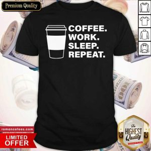 Official Coffee Work Sleep Repeat Shirt