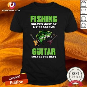 Cute Fishing Solves Most Of My Problems Guitar Solves The Rest Shirt