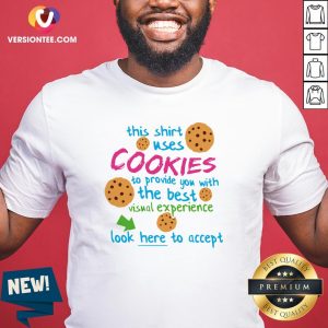 Hot This Shirt Uses Cookies To Provide You With The Best Visual Experience Look Here To Accept Shirt
