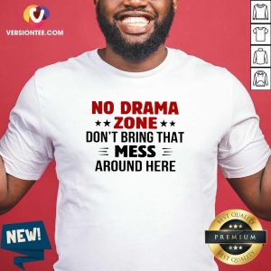 Great No Drama Zone Don’t Bring That Mess Around Here Shirt