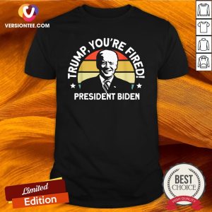 Good Biden Won Anti Trump You’re Fired Trump Lost 2020 Shirt