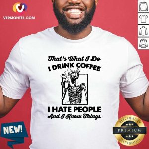 Good Skeleton That What I Do I Drink Coffee I Hate People Shirt
