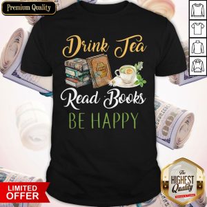 Drink Tea Read Books Be Happy T-shirt