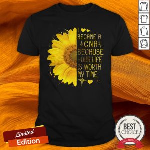 I Became A Cna Because Your Life Is Worth My Time Shirt