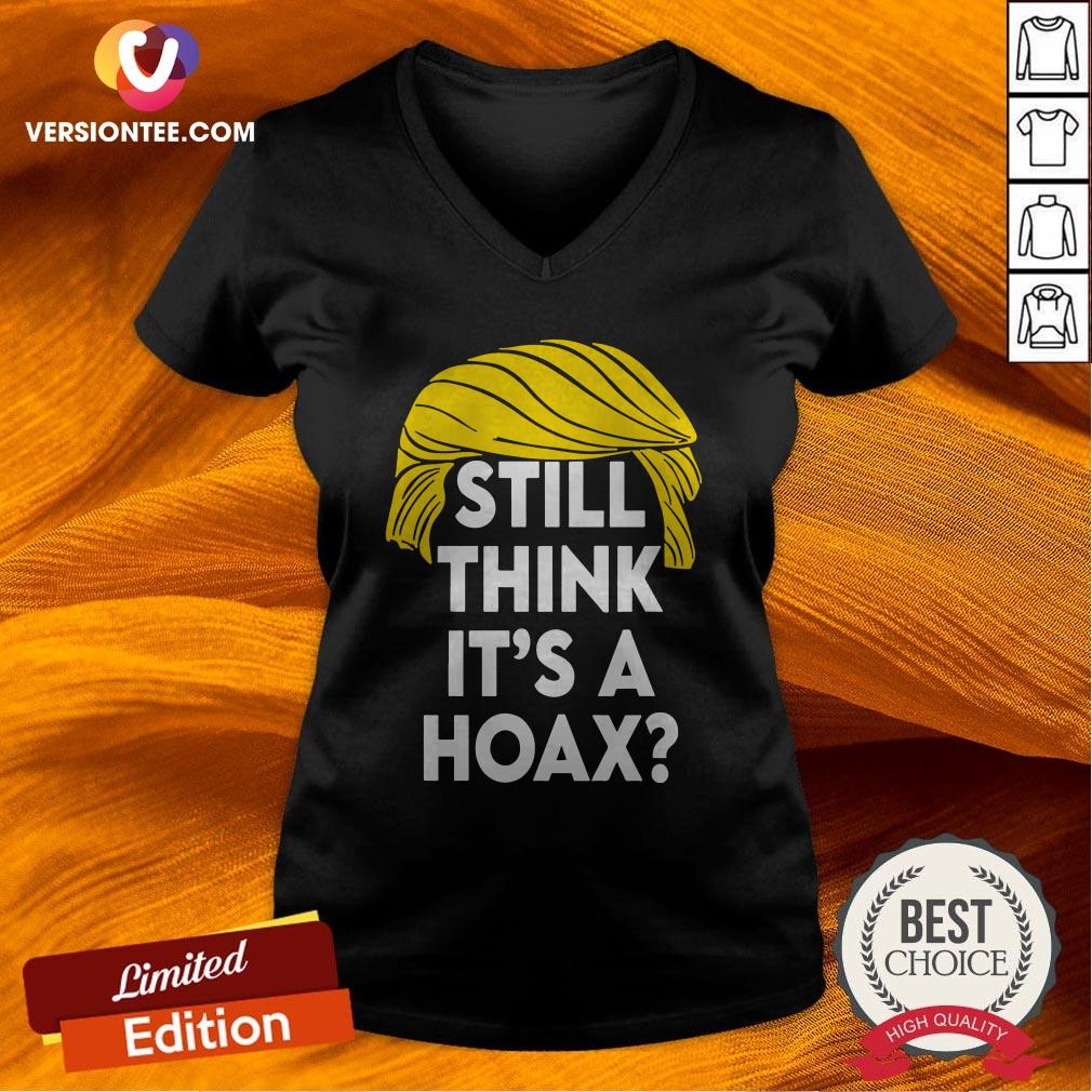 Donald Trump Still Think It’s A Hoax Shirt