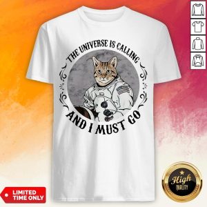 Cat The Universe Is Calling And I Must Go Shirt