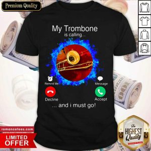 Good Trombonist My Trombone Is Calling And I Must Go Shirt