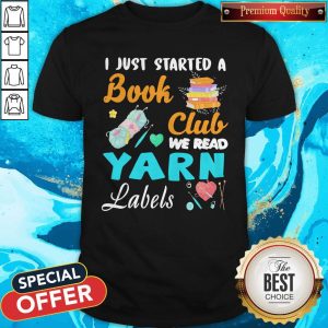 I Just Started A Book Club We Read Yarn Labels Shirt