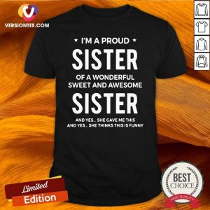Great I’m A Proud Sister Of A Wonderful Sweet And Awesome Sister Shirt