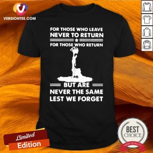 Top For Those Who Leave Never To Return But Are Never The Same Lest We Forget Shirt