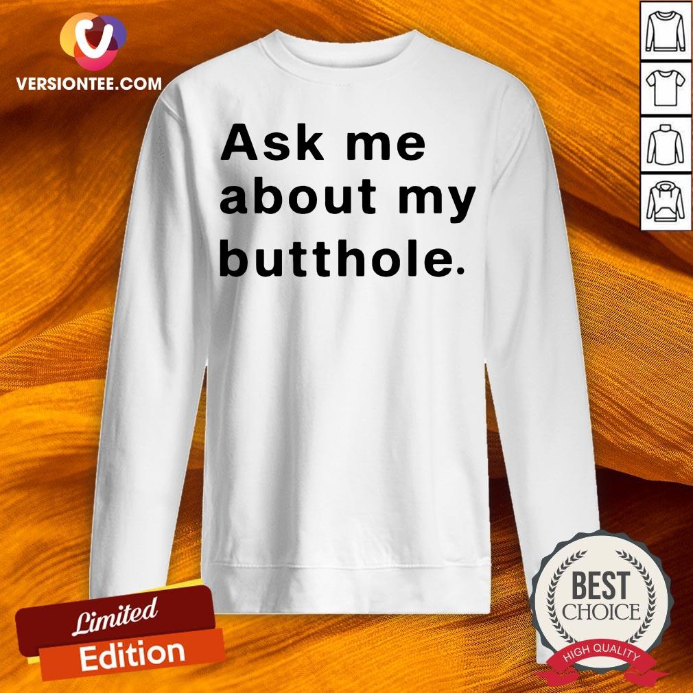 Ask Me About My Butthole Shirt