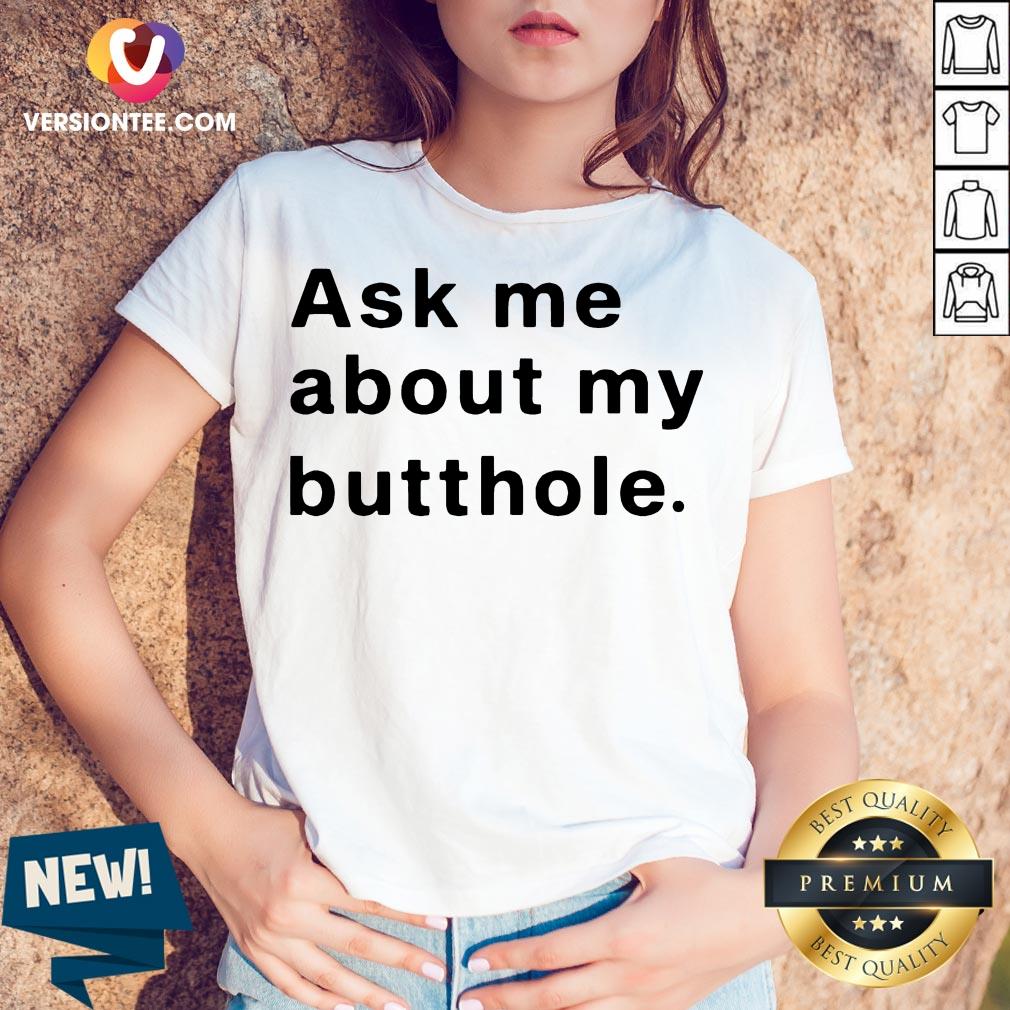 Ask Me About My Butthole Shirt