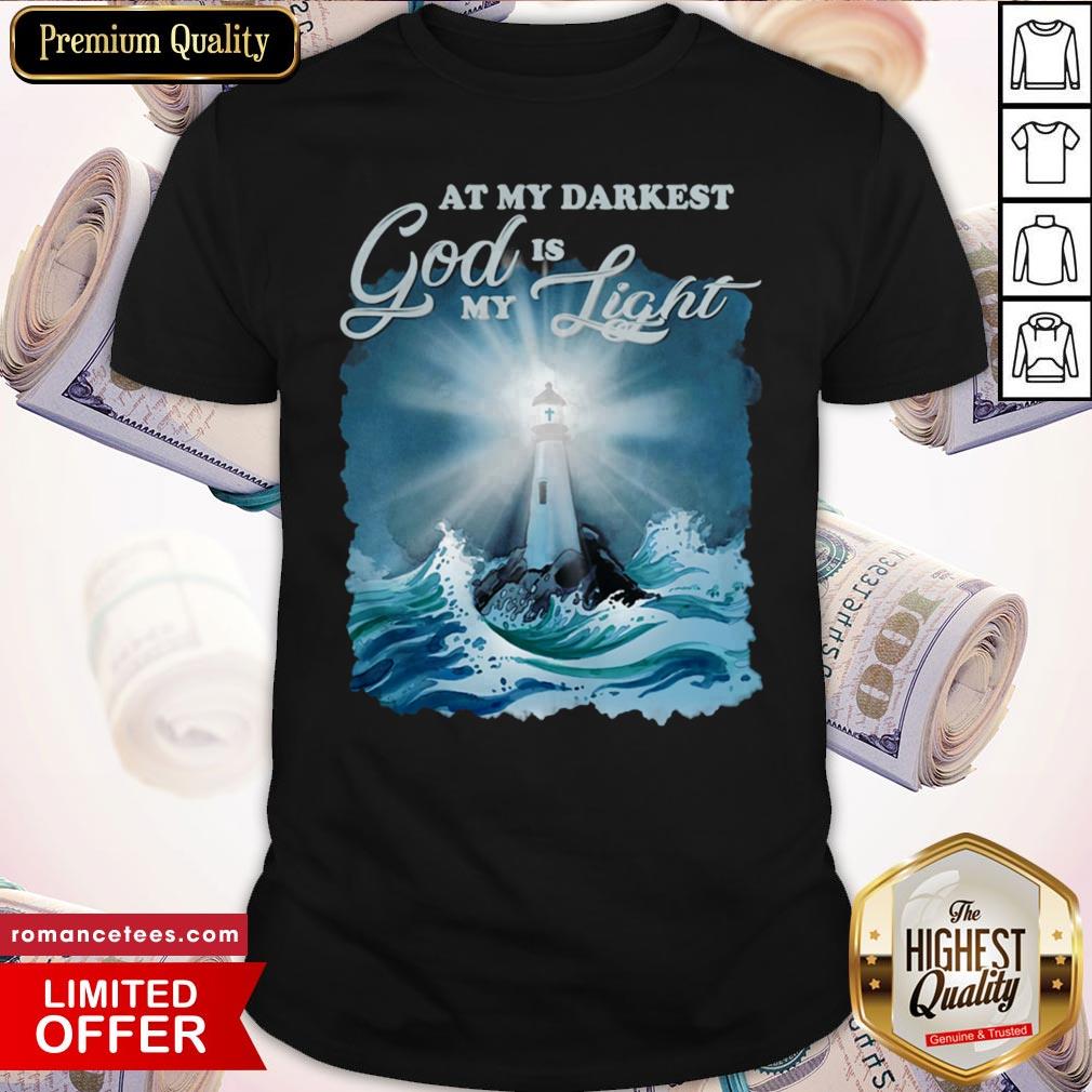 At My Darkest God Is My Light Shirt
