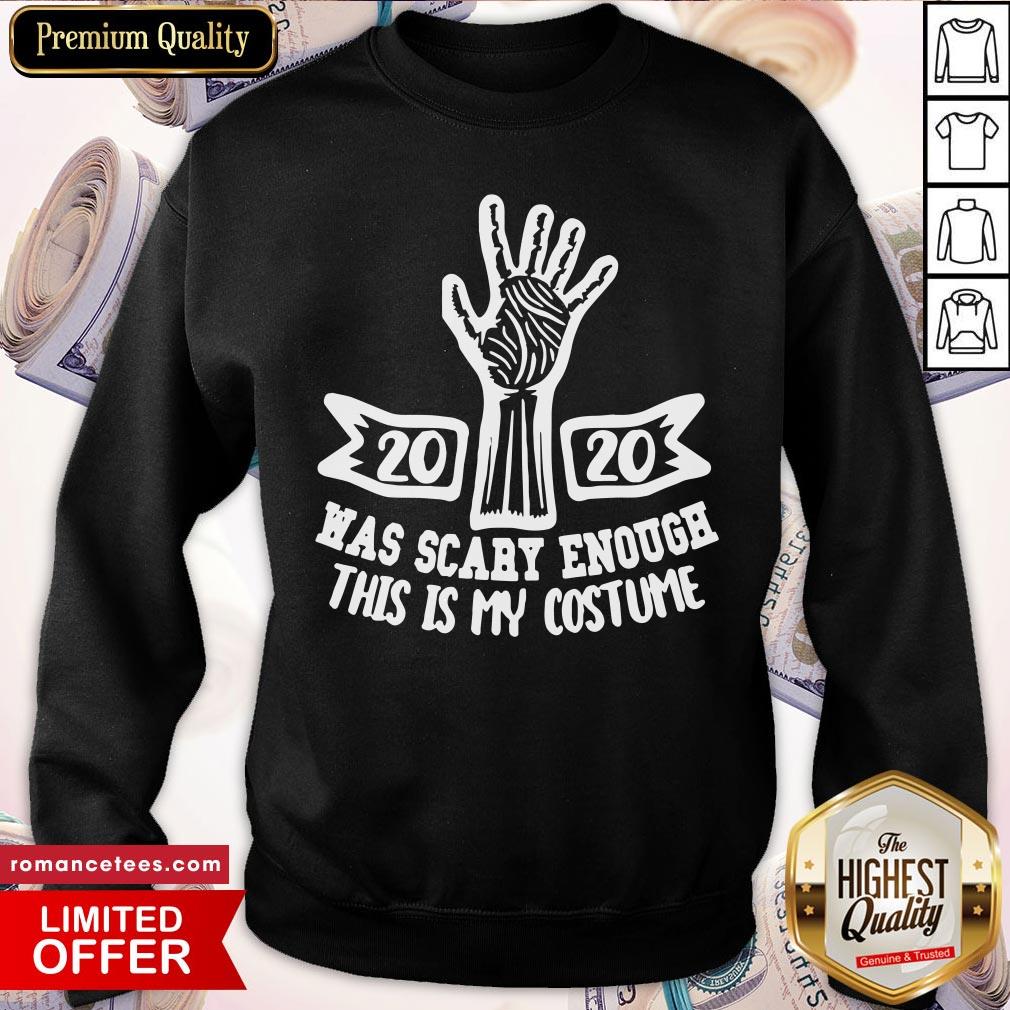 Awesome 2020 Was Scary Enough This Is My Costume Shirt
