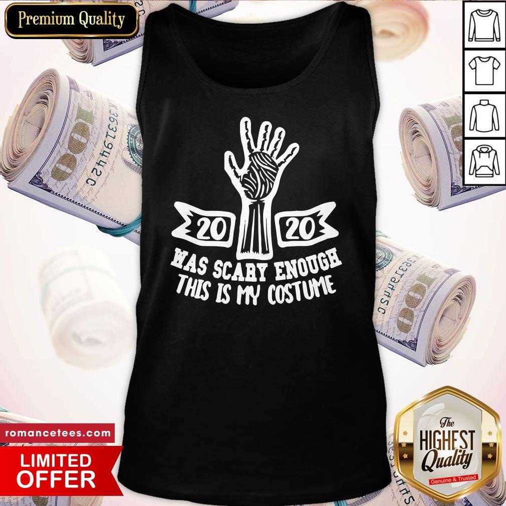 Awesome 2020 Was Scary Enough This Is My Costume Shirt