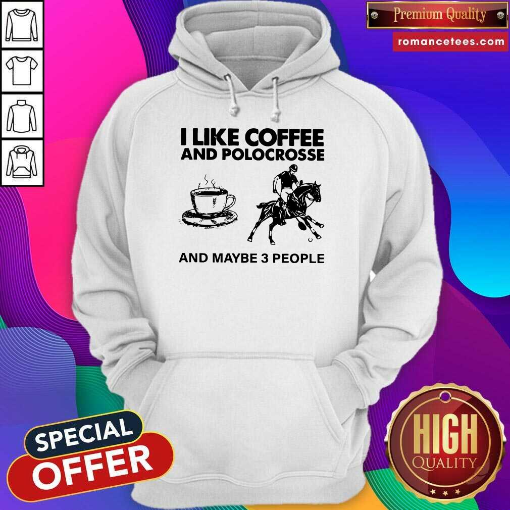 Awesome I Like Coffee And Polocrosse And Maybe 3 People Shirt