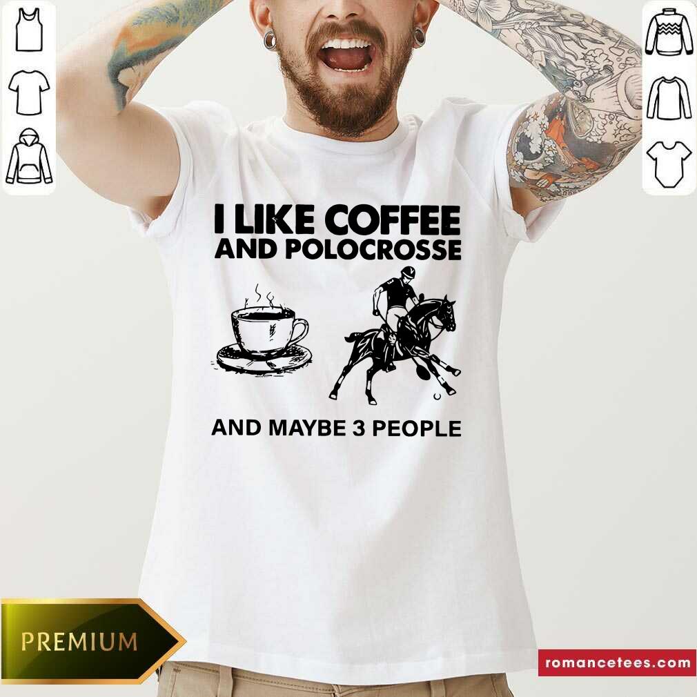 Awesome I Like Coffee And Polocrosse And Maybe 3 People Shirt