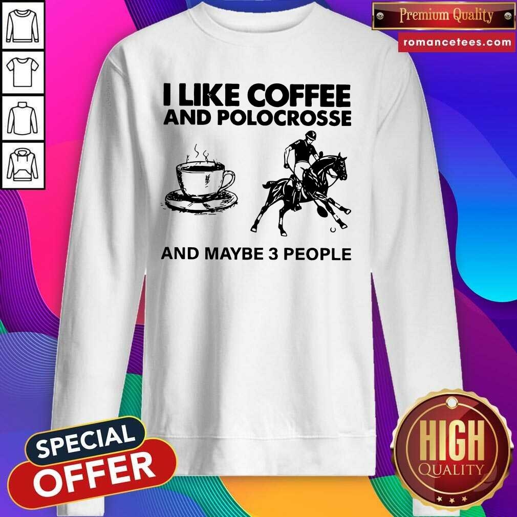 Awesome I Like Coffee And Polocrosse And Maybe 3 People Shirt