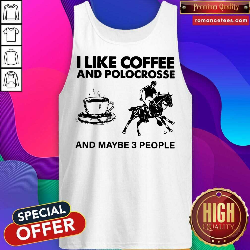 Awesome I Like Coffee And Polocrosse And Maybe 3 People Shirt