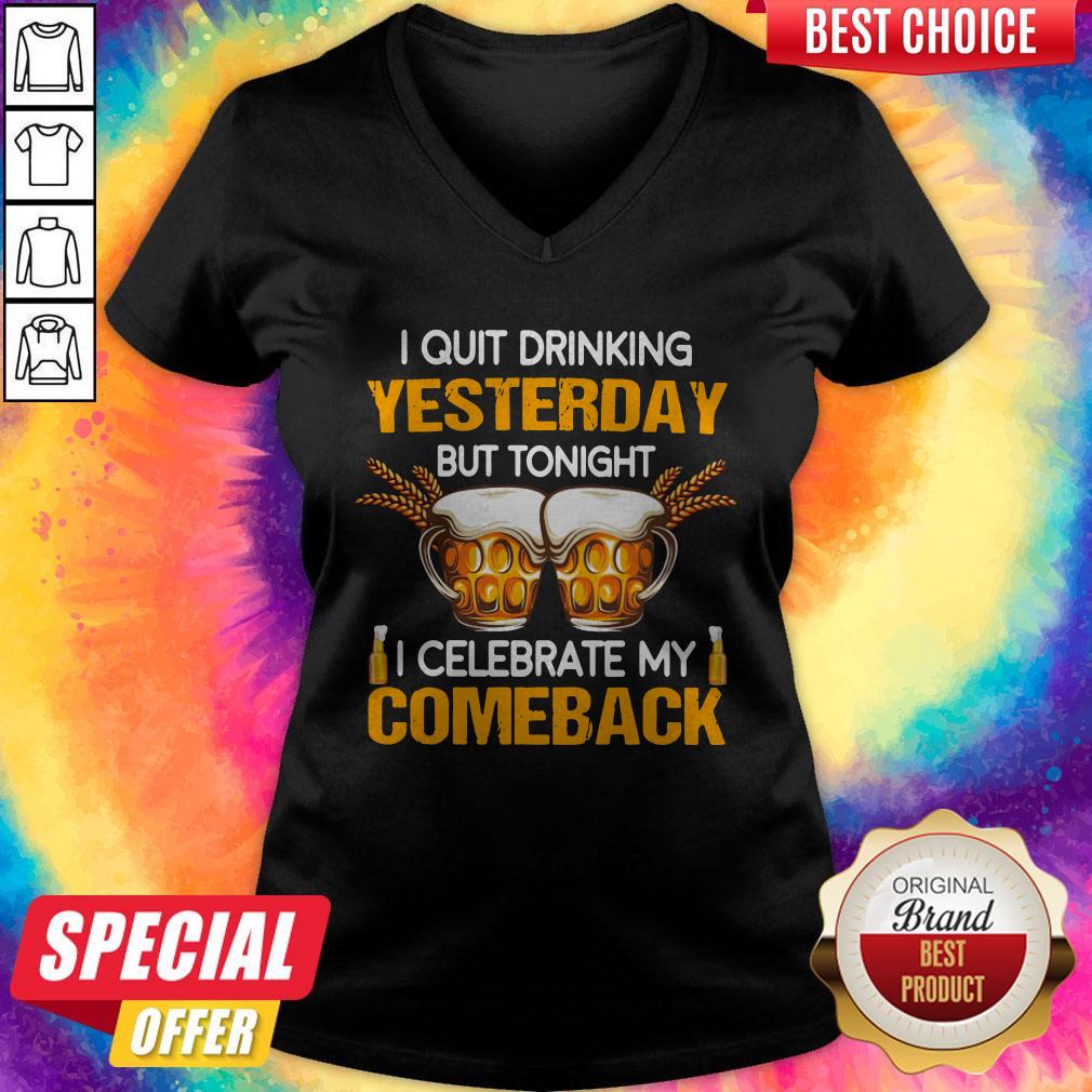 Beer I Quit Drinking Yesterday But Tonight I Celebrate My Comeback Shirt