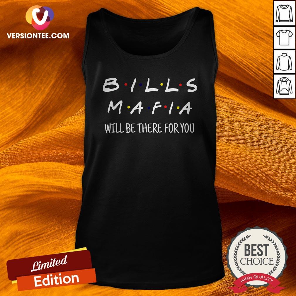 Bills Mafia Will Be There For You Shirt