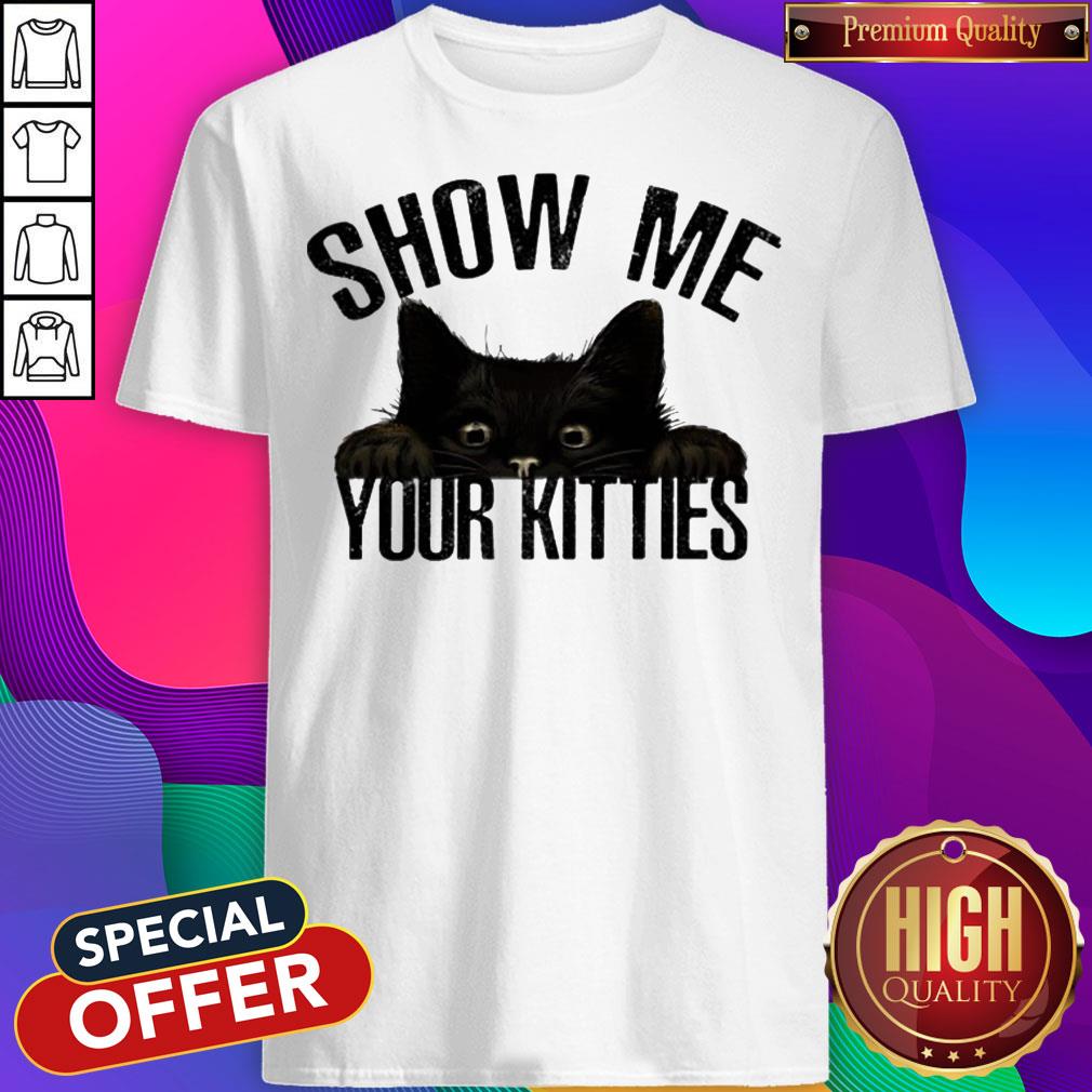 Black Cat Show Me Your Kitties Shirt