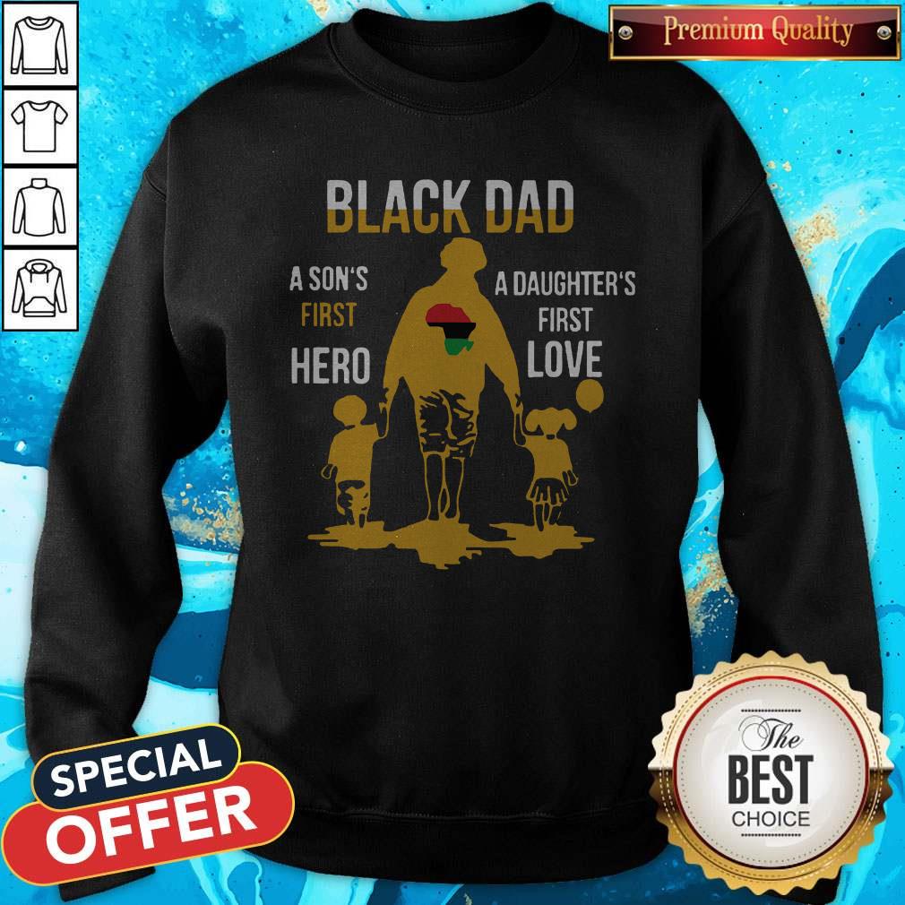 Black Dad A Son's First Hero A Daughter's First Love Shirt