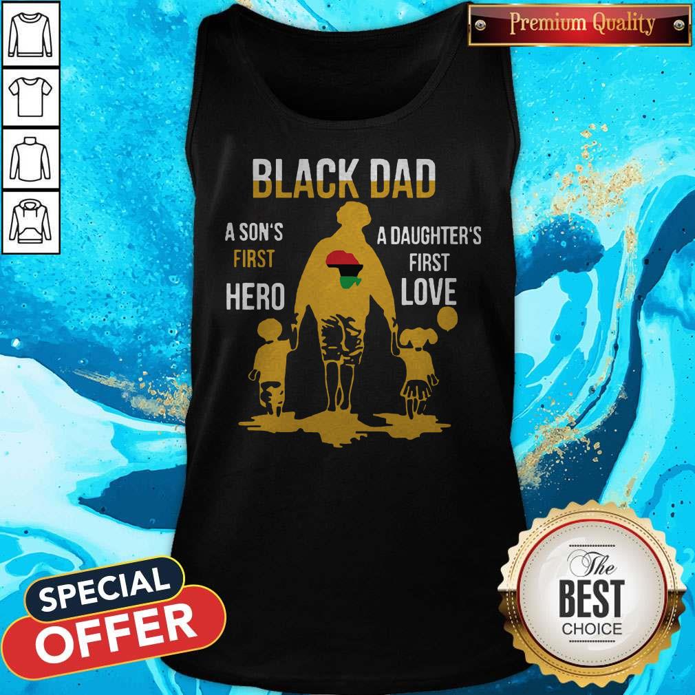 Black Dad A Son's First Hero A Daughter's First Love Shirt