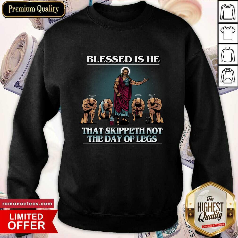 Blessed Is He That Skippeth Not The Day Of Legs Shirt