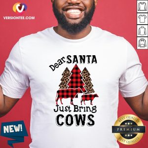 Good Dear Santa Just Bring Cows Shirt
