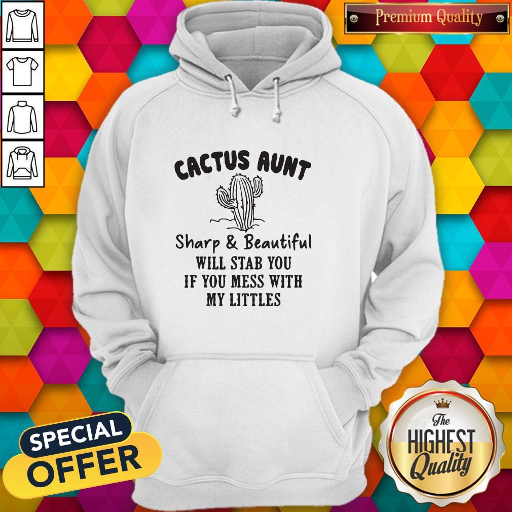 Cactus Aunt Sharp And Beautiful Will Stab You If You Mess With My Little Shirt