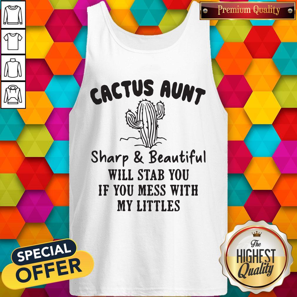 Cactus Aunt Sharp And Beautiful Will Stab You If You Mess With My Little Shirt