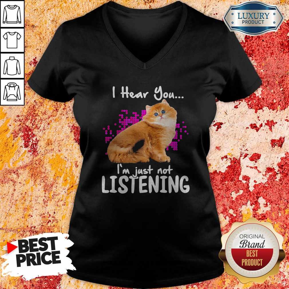 Cat I Hear You I’m Just Not Listening Shirt