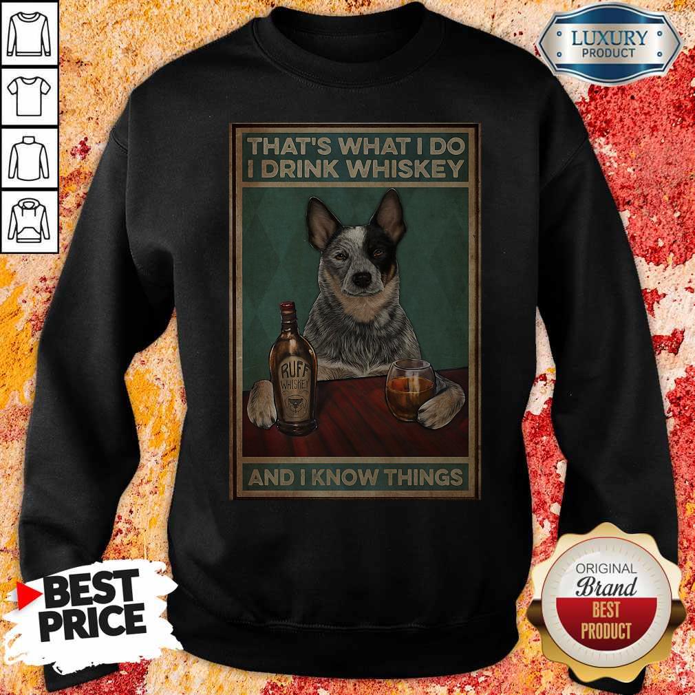 Cattle Dog That's What I Do I Drink Whiskey And I Know Things Shirt