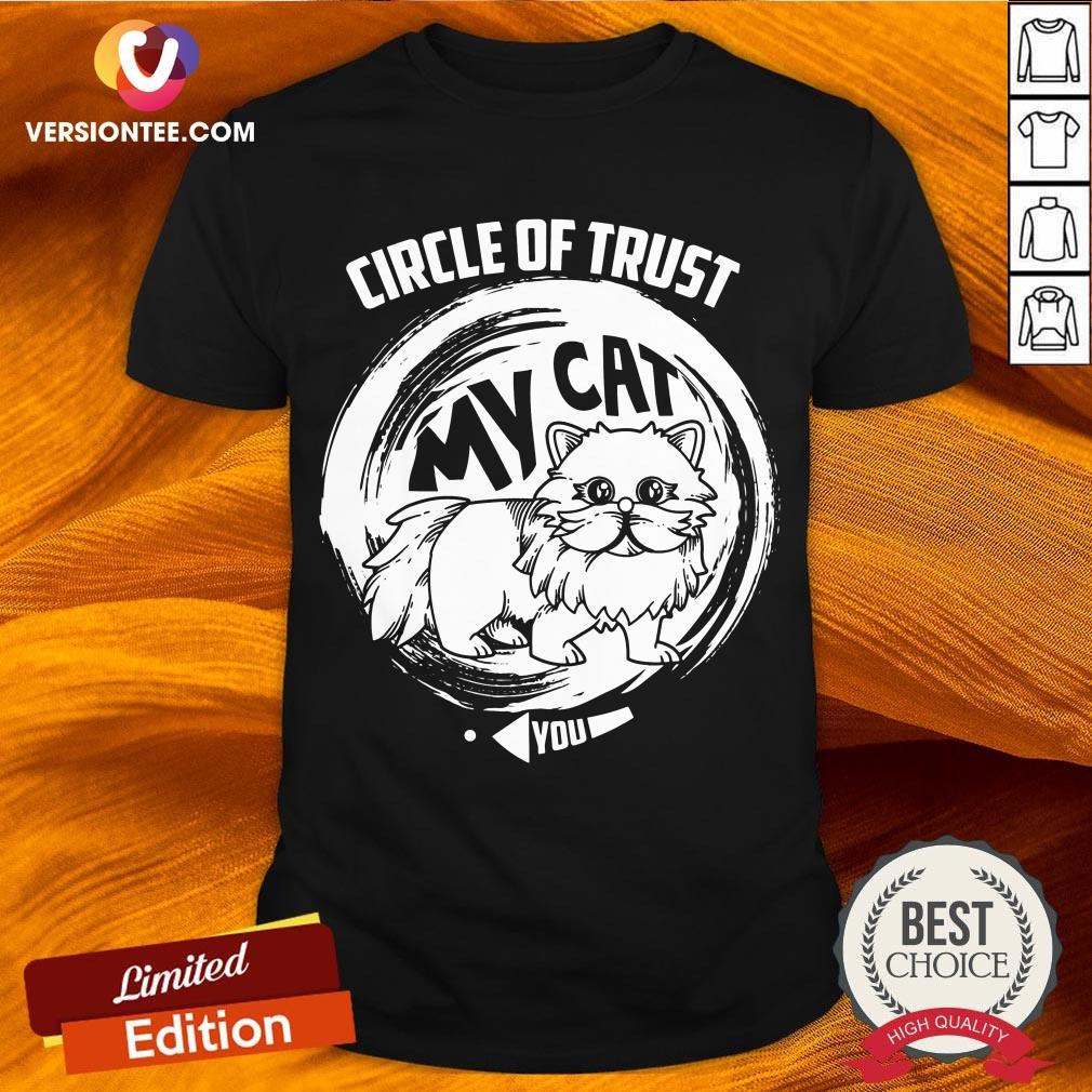 Circle Of Trust My Cat Cute Trust Cat Shirt