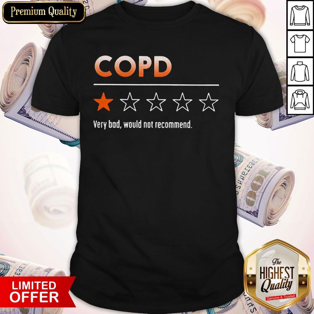 COPD Very Bad Would Not Recommend Shirt