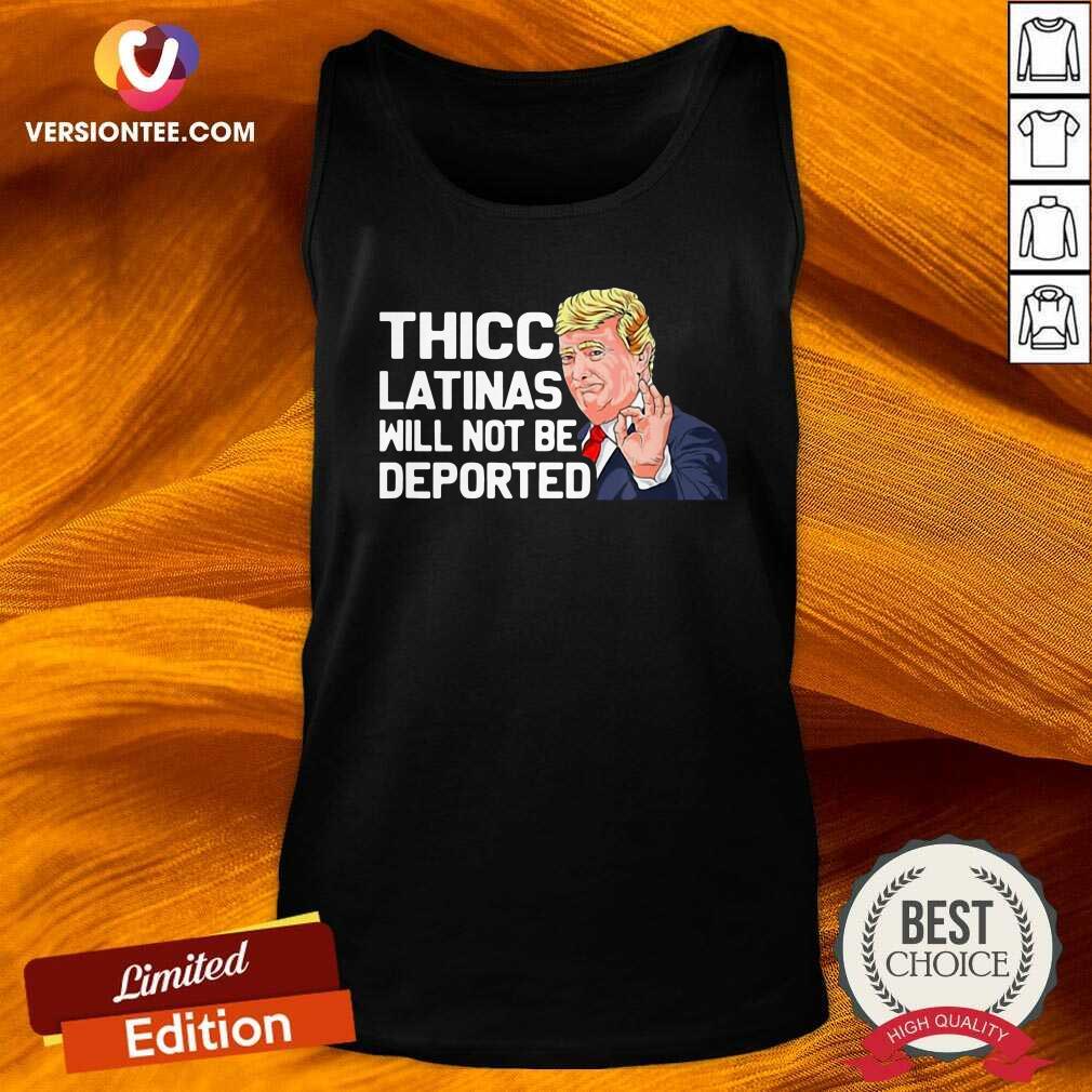 Cute Donald Trump Thicc Latinas Will Not Be Deported Shirt