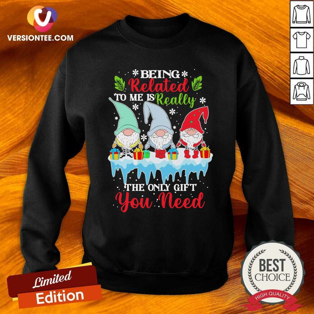 cute-gnomes-being-related-to-me-is-really-the-only-gift-you-need-merry-chirsmtas-sweatshirt.jpg