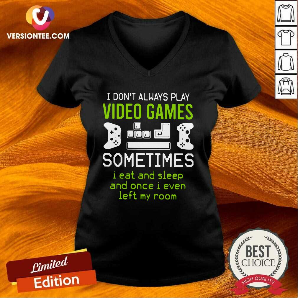Cute I Don’t Always Play Video Games Sometimes I Eat And Sleep And Once Shirt