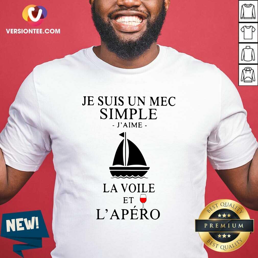 Cute Je Suis Un Mec Simple J’aime La Voile Et L’apero Shirt