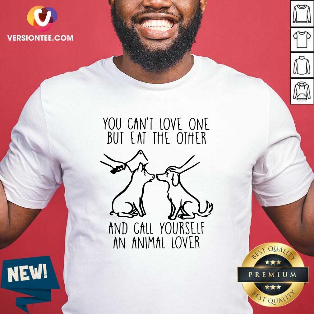 cute-you-cant-love-one-but-eat-the-other-and-call-yourself-an-animal-lover-shirt.jpg