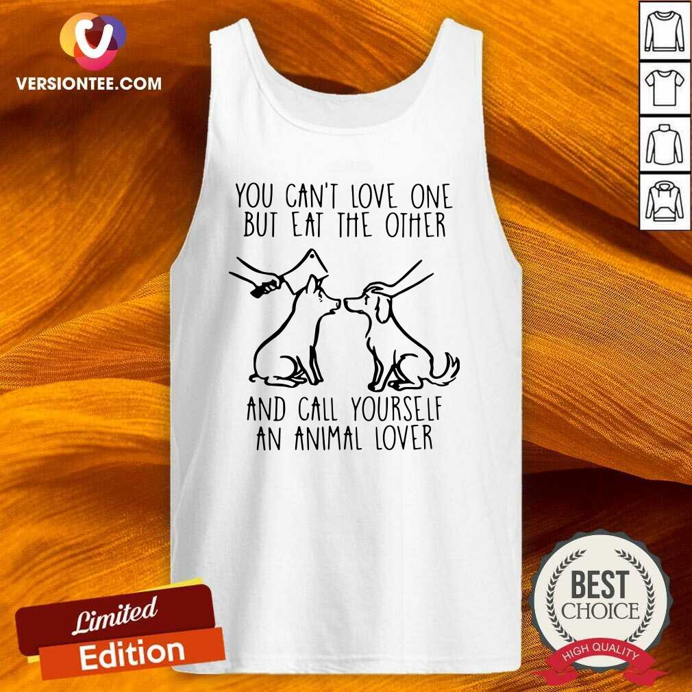 cute-you-cant-love-one-but-eat-the-other-and-call-yourself-an-animal-lover-tank-top.jpg