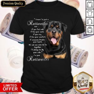I Know I'm Just A Rotmile If You Cry Shirt
