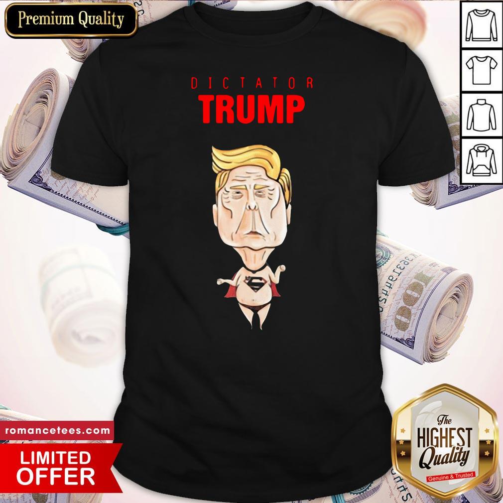 Dictator Trump Superman Funny Shirt
