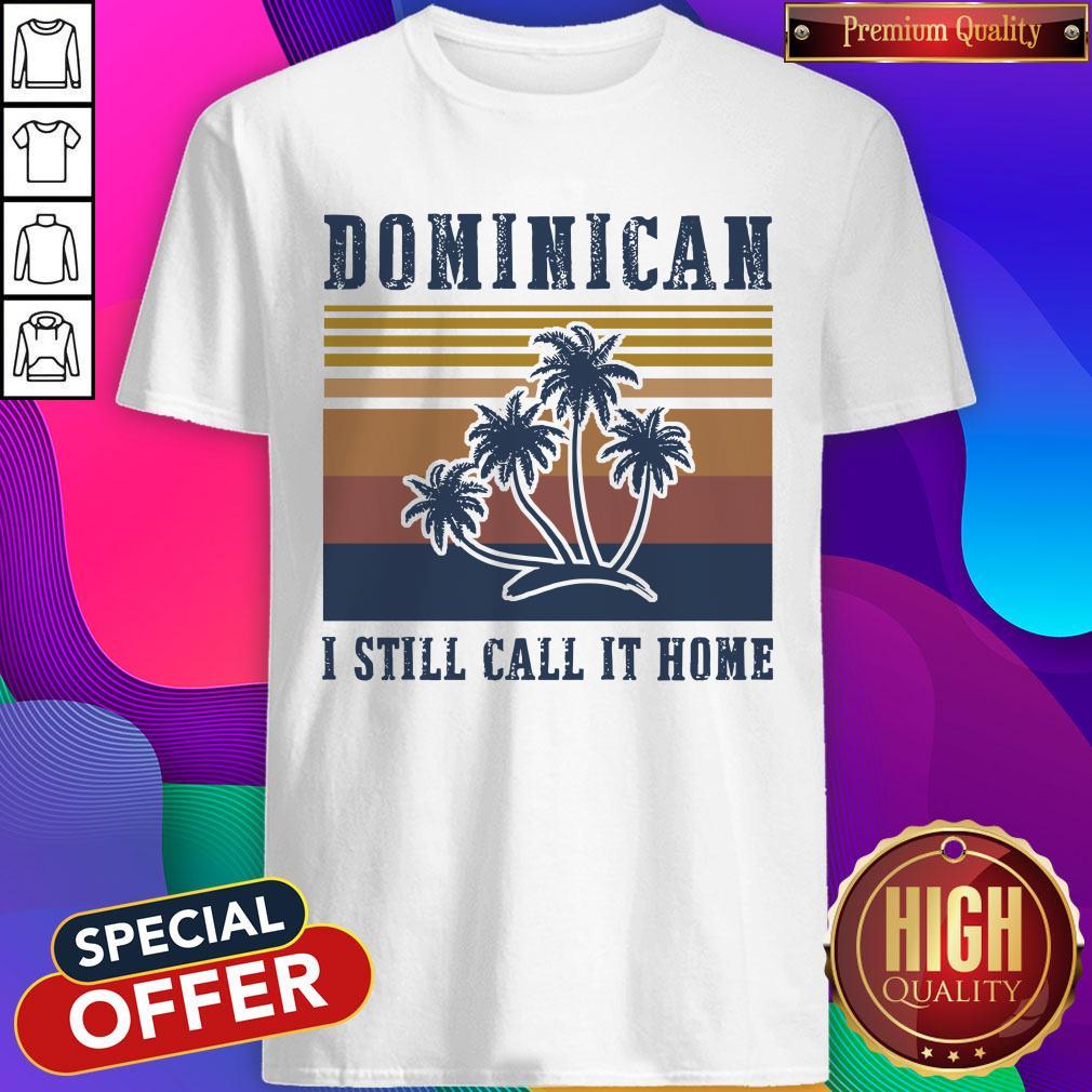 Dominican I Still Call It Home Vintage Shirt