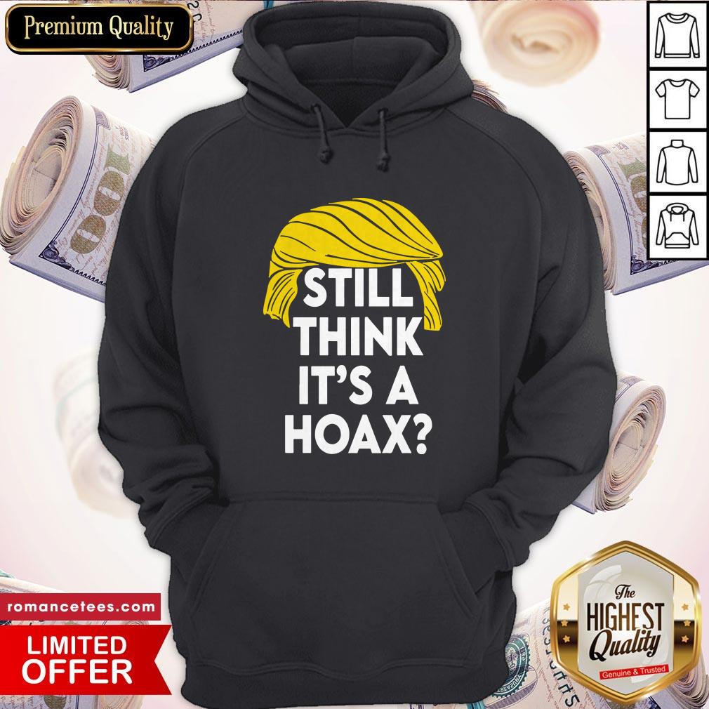 Donald Trump Still Think It’S A Hoax Shirt