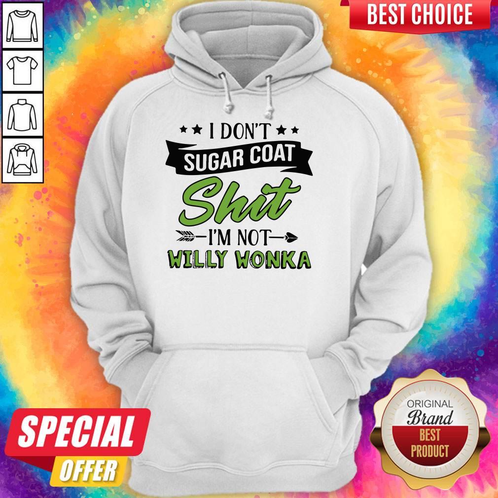 Don’t Sugar Coat Shit I’m Not Willy Wonka Shirt