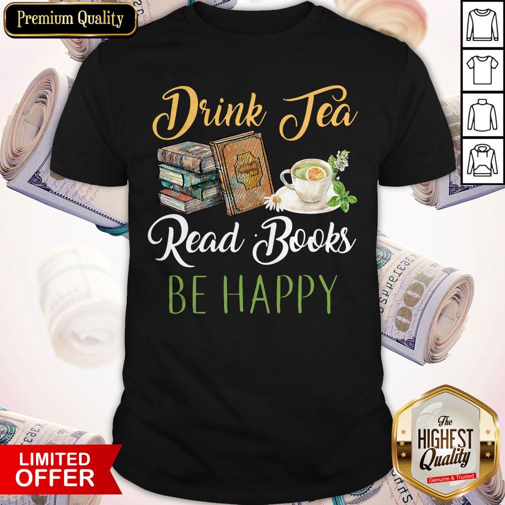 Drink Tea Read Books Be Happy T-shirt